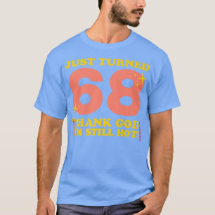 Camiseta Acabo De Cumplir 68 Gracias A Dios Que Todavía Est