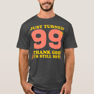 Camiseta Acabo De Cumplir 99 Gracias A Dios Que Todavía Est
