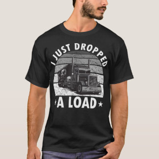 Camiseta Acabo De Dejar Un Camionero De Carga Graciosa.