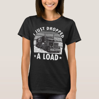 Camiseta Acabo De Dejar Un Camionero De Carga Graciosa.