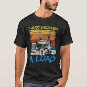 Camiseta Acabo de descargar un camión de carga camionero co