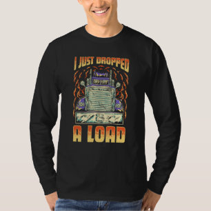 Camiseta Acabo de descargar un camión de carga conductor de