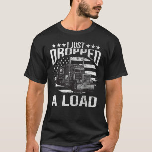 Camiseta Acabo de descargar un gran camión de carga rígido 