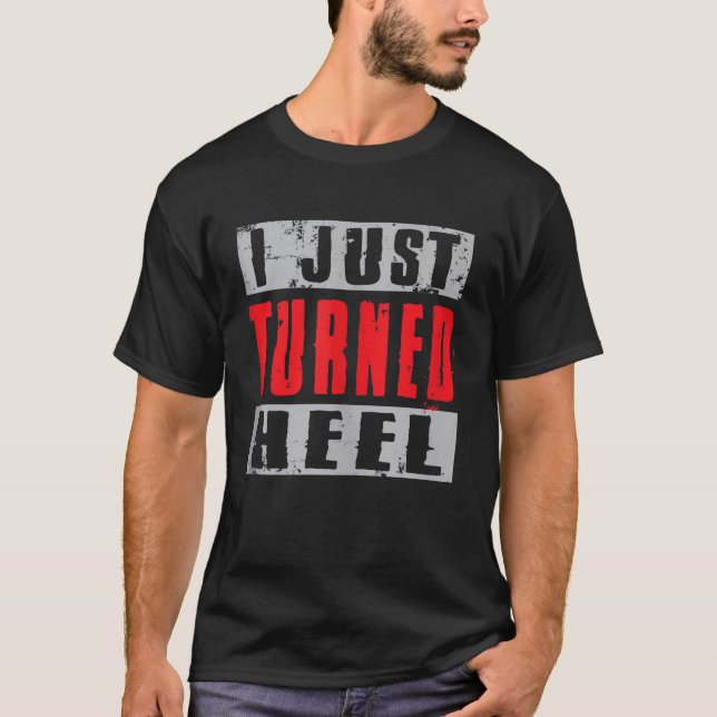 Camiseta Acabo De Girar El Talón Para El Fan De Lucha Libre (Anverso)
