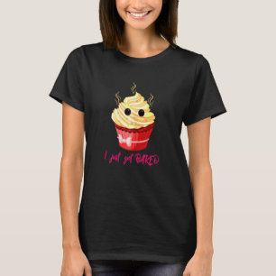 Camiseta Acabo De Hacerme Un Pastel De Pastel Cupcake