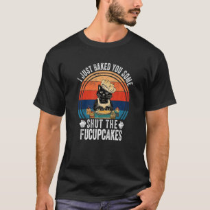 Camiseta Acabo de Hornearle Algunas Magdalenas Cállate El G