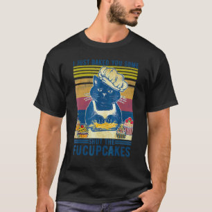 Camiseta Acabo de Hornearte Algunos Cupcakes Cállate Vintag