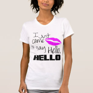 Camiseta Acabo de llegar a decir hola