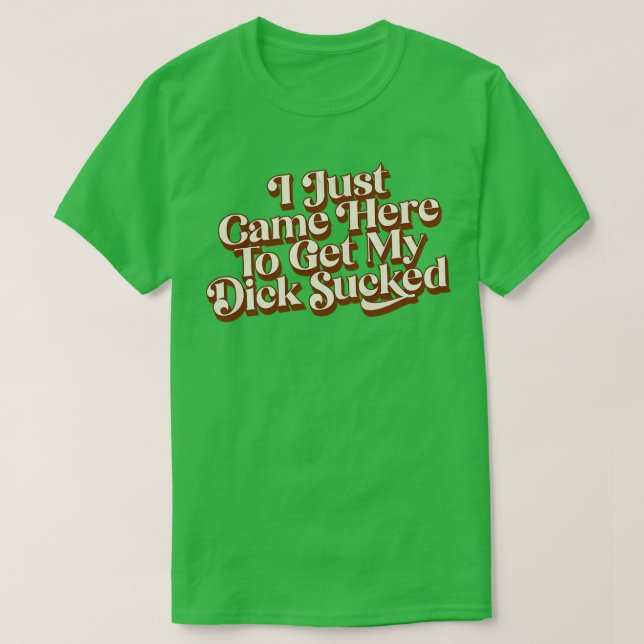 Camiseta Acabo De Llegar Para Lograr Que Mi Dick Se Aplasta (Diseño del anverso)