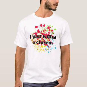 Camiseta ¡Acabo de matar a un payaso!
