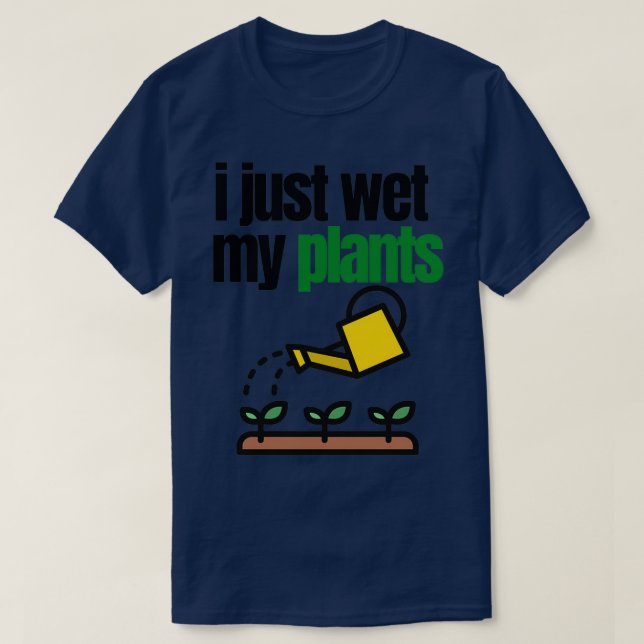 Camiseta acabo de mojar mis plantas esenciales (Diseño del anverso)