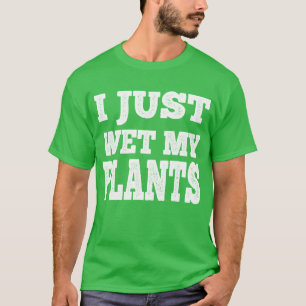 Camiseta Acabo De Mojar Mis Plantas Graciosa Pun De Jardine