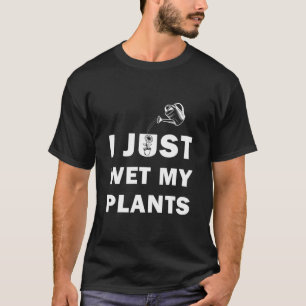 Camiseta Acabo De Mojar Mis Plantas Gracioso Jardinero