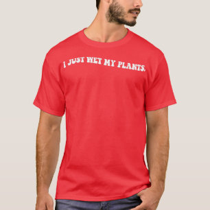 Camiseta Acabo De Mojar Mis Plantas Regalos De Jardinería P