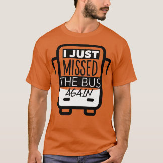 Camiseta Acabo De Perder El Autobús De Nuevo