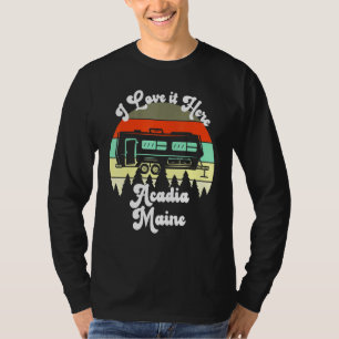 Camiseta Acadia Maine I Love It Here Camping Travel Trailer