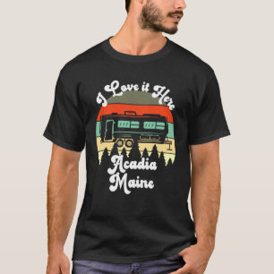 Camiseta Acadia Maine I Love It Here Camping Travel Trailer
