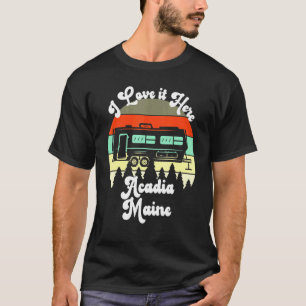 Camiseta Acadia Maine I Love It Here Camping Travel Trailer