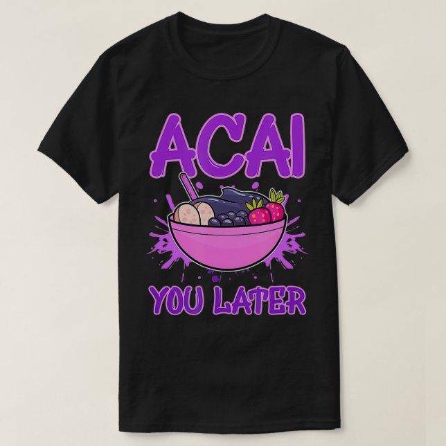 Camiseta Acai You Later Foodie Berries Superfood Berry Bowl (Diseño del anverso)