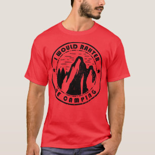 Camiseta Acampando Preferiría Estar Acampando