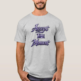 Camiseta Accept The Moment