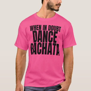 Camiseta Accesorio De Ropa De Baile De Bachata Cuando Está 