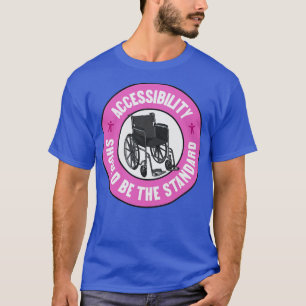 Camiseta Accessibility Should Be The Standard Keep Things A