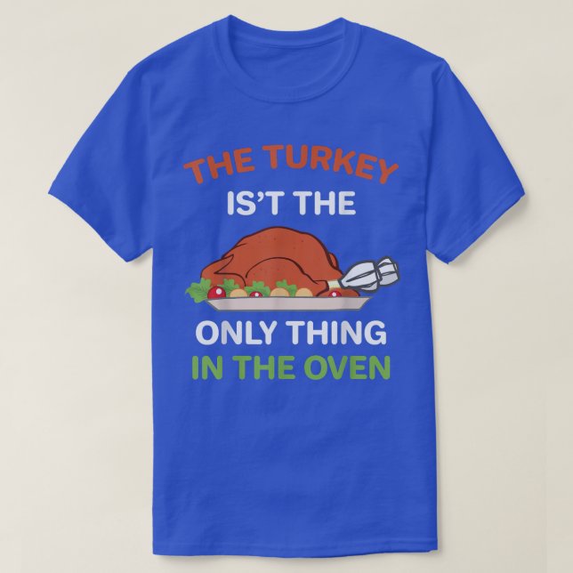 Camiseta Acción de Gracias La Turquía no es lo único en el (Diseño del anverso)