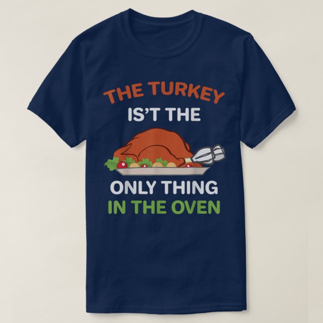 Camiseta Acción de Gracias La Turquía no es lo único en el (Diseño del anverso)