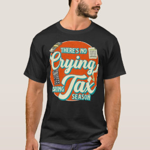 Camiseta Accountant Accounting THERES NO CRYING DURING TAX