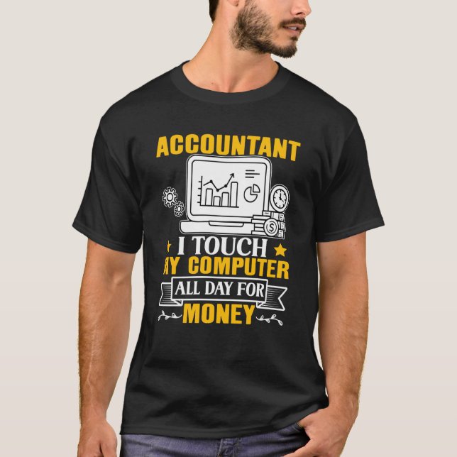 Camiseta Accountant I Touch My Computer All Day For Money (Anverso)