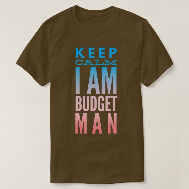 Camiseta Accountant Keep Calm I Am Budget Man (Diseño del anverso)