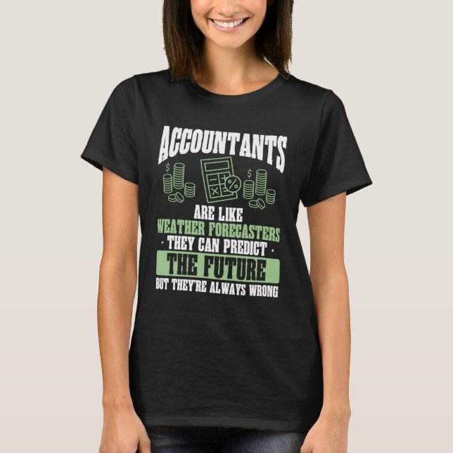 Camiseta Accountants Are Like Weather Forecasters Accountan (Anverso)
