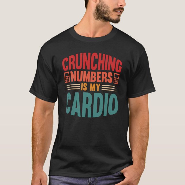 Camiseta Accounting Crunching Numbers is My Cardio Tax Prep (Anverso)