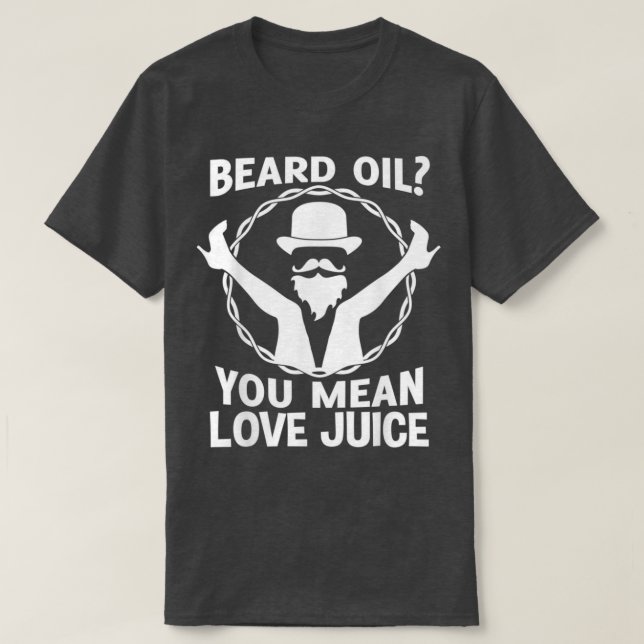 Camiseta Aceite de barba quieres decir que el jugo de amor  (Diseño del anverso)