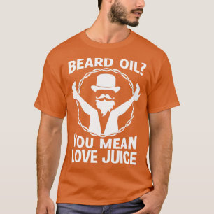 Camiseta Aceite de barba significa jugo de amor