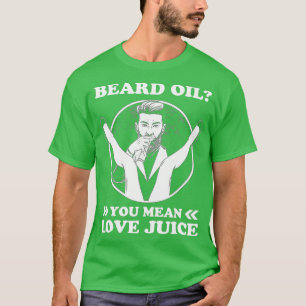Camiseta Aceite de barba significa jugo de amor