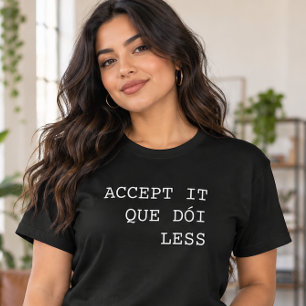 Camiseta Acéptalo Que Duele Menos Funny Portuguese