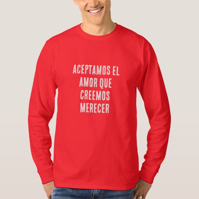 CAMISETA ACEPTAMOS EL AMOR QUE CREEMOS MERECER (Anverso)
