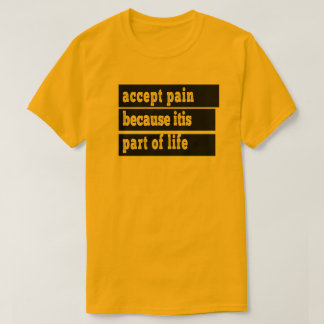 Camiseta aceptar el dolor porque es parte de la vida