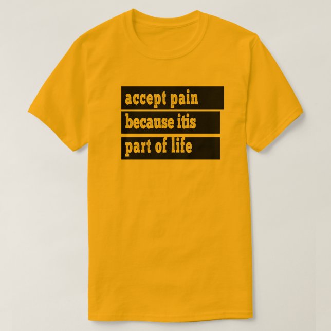 Camiseta aceptar el dolor porque es parte de la vida (Diseño del anverso)