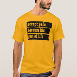 Camiseta aceptar el dolor porque es parte de la vida
