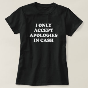 CAMISETA ACEPTO SOLAMENTE DISCULPAS EN EFECTIVO
