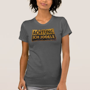 Camiseta ACHTUNG ICH JODELE German Yodel Danger Rótulo