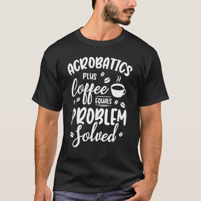 Camiseta Acrobacias más café igual a problema resuelto Acro (Anverso)