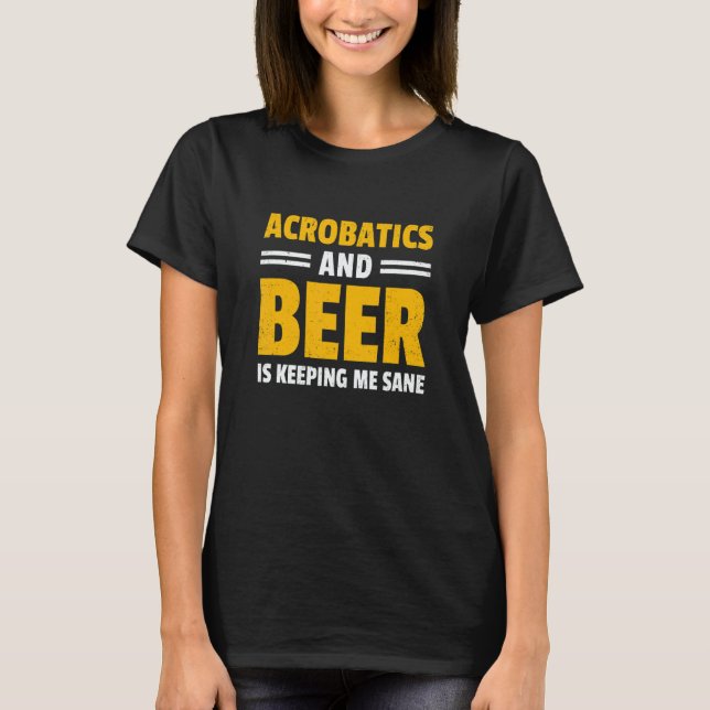 Camiseta Acrobatics And Beer Is Keeping Me Sane Acrobat Gym (Anverso)