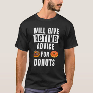 Camiseta Acting Advice For Donuts Theater Show Teacher Acto