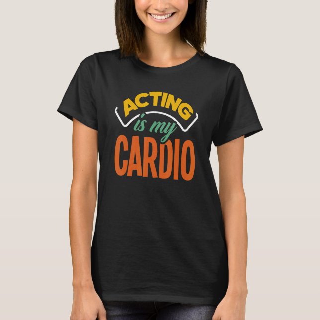 Camiseta Acting Is My Cardio   Actor (Anverso)