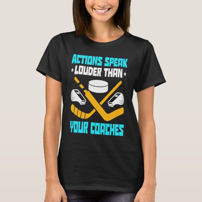 Camiseta Action Speak Louder Than Your Coaches Hockey Playe (Anverso)