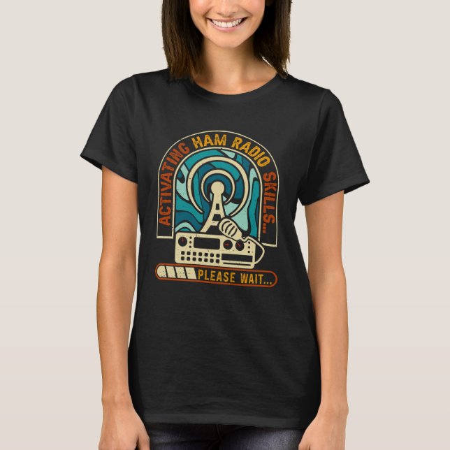 Camiseta Activating Ham Radio Skills Please Wait Ham Radio  (Anverso)